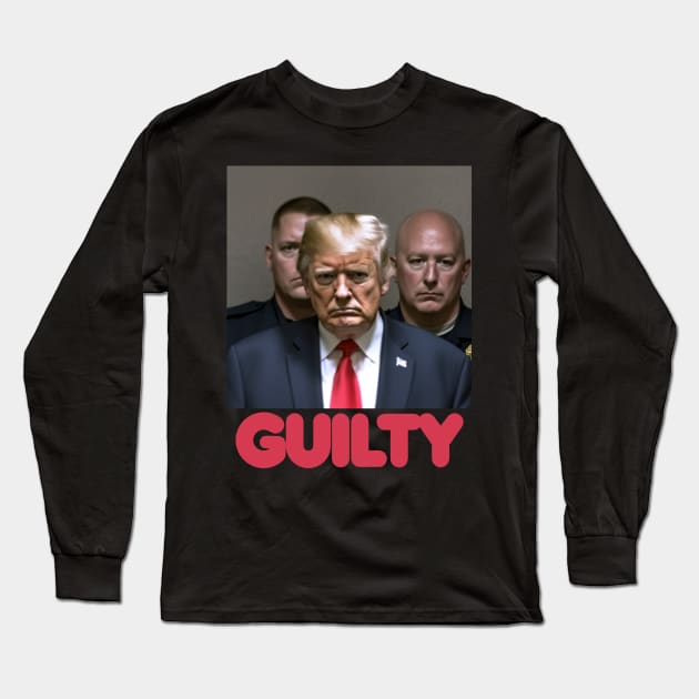 Donald Trump GUILTY Long Sleeve T-Shirt by TeeLabs